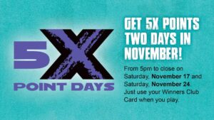 5X Points November 17 and 24