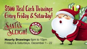 $500 Cash Drawings Fridays & Saturdays in December