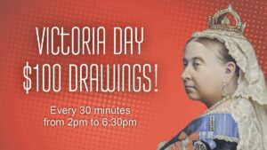 Victoria Day $100 Drawings