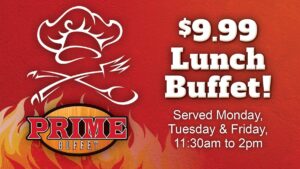 $9.99 Lunch Buffet Monday, Tuesday, Friday