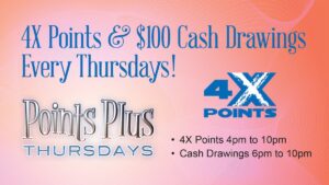 4X Points and $100 Cash Drawings Thursdays