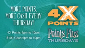 4X Points & Cash Drawings Every Thursday