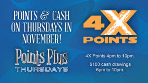 4X Points & Cash Drawings on Thursdays