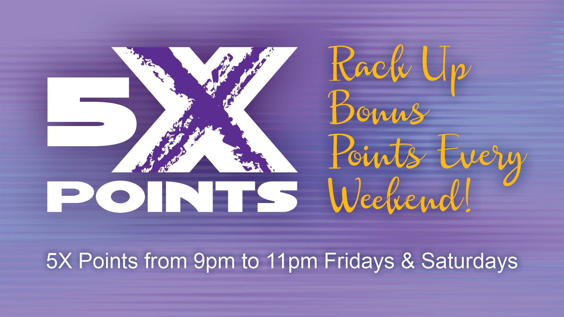 5X Points Friday & Saturday Nights