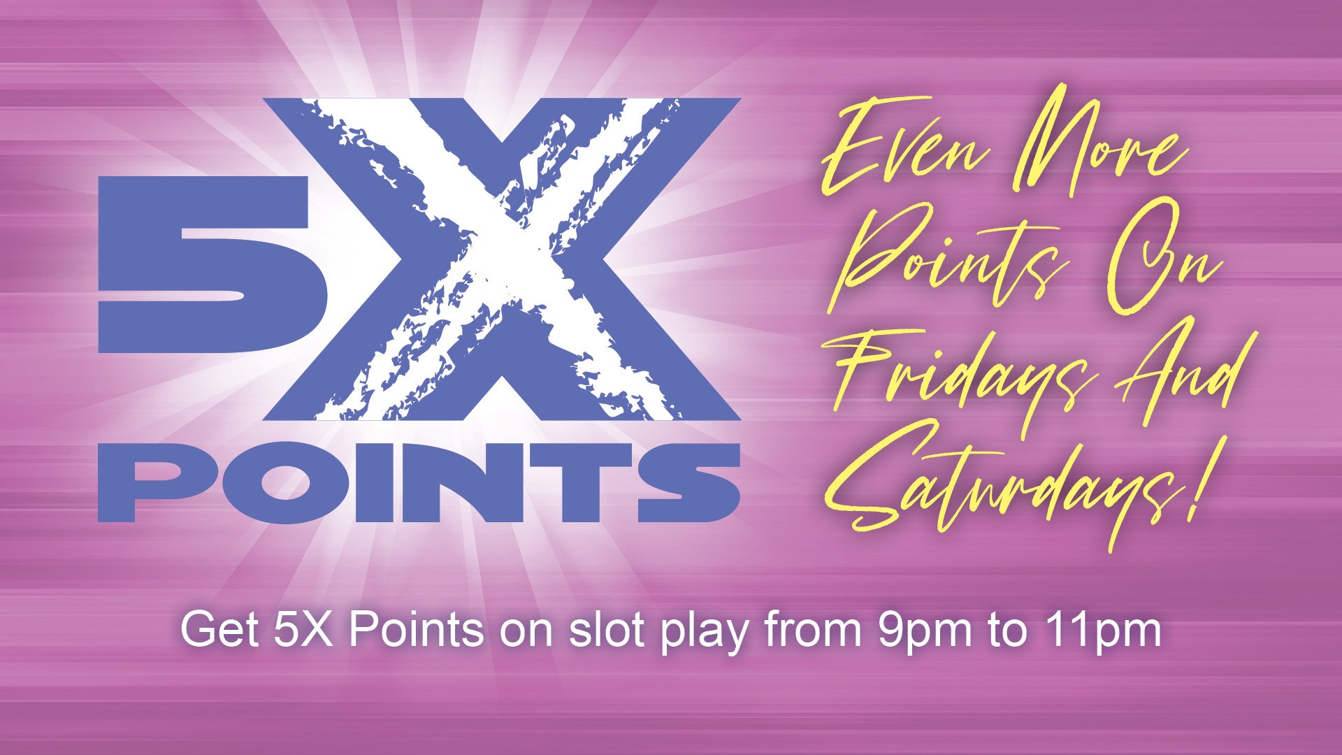 5X Points on Fridays and Saturdays