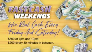 Fast Cash Every Friday & Saturday
