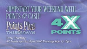 4X Points and Cash Drawings Thursdays