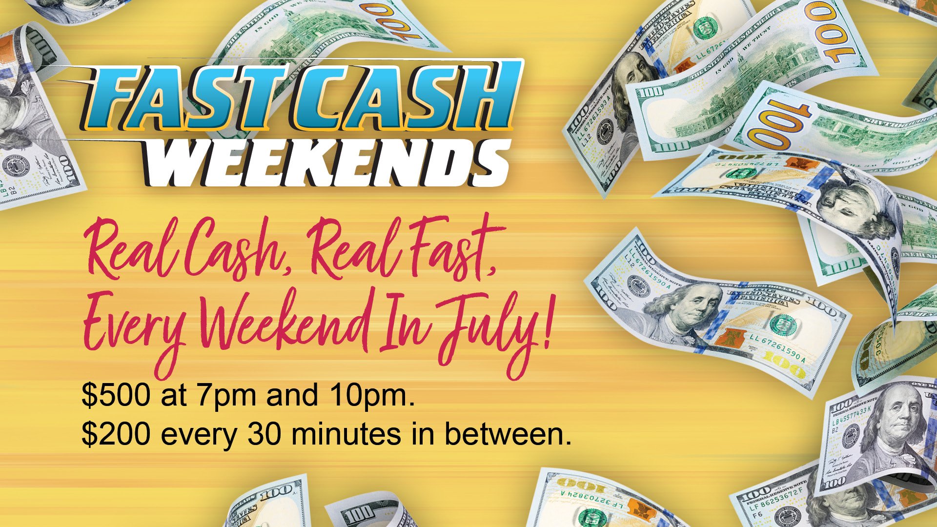 Fast Cash Weekends In July