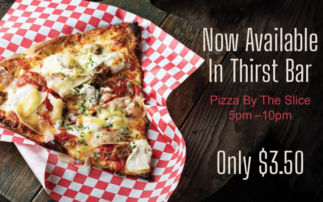 Jumbo Slice of pizza in Thirst Bar for only $3.50