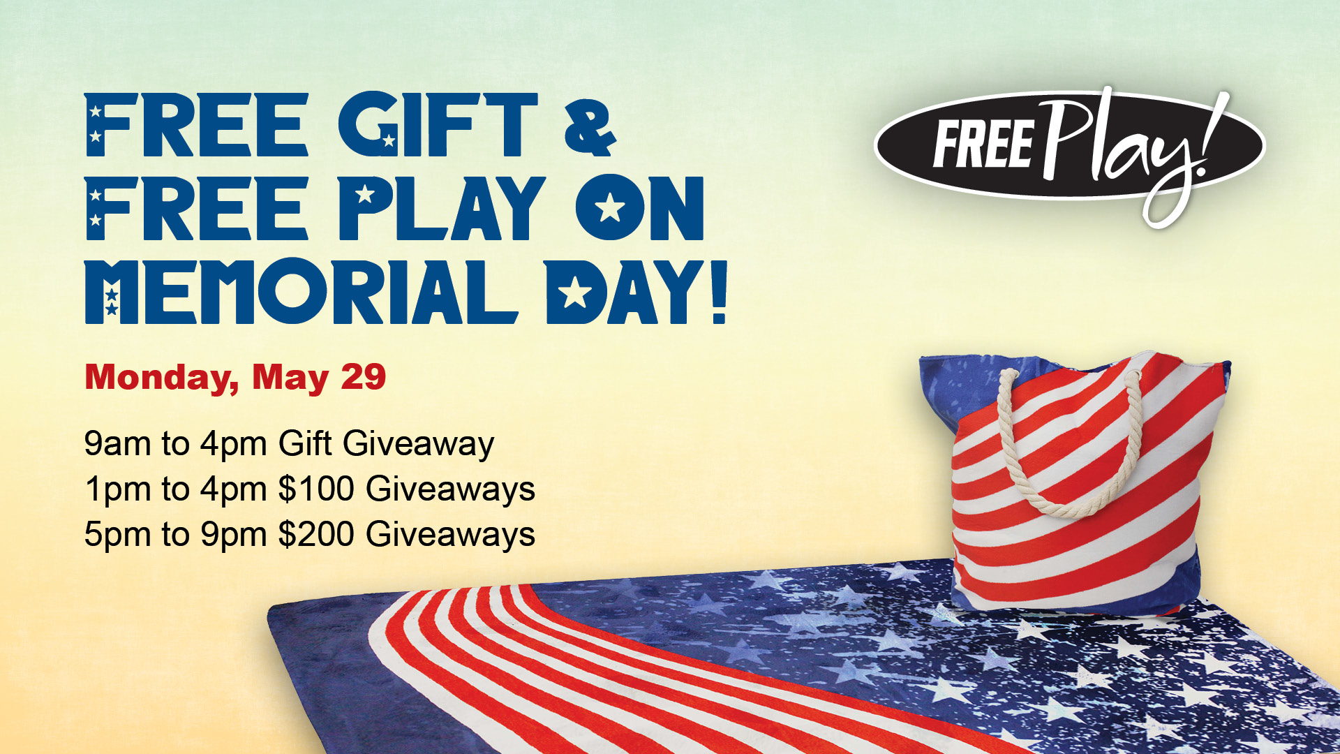 Free Play! Free gift & free play on Memorial Day! Monday, May 29. 9am to 4pm Gift Giveaway. 1pm to 4pm $100 Giveaways. 5pm to 9pm $200 Giveaways.