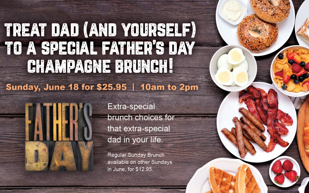 Treat Dad (And Yourself) To A Special Father’s Day Champagne Brunch!