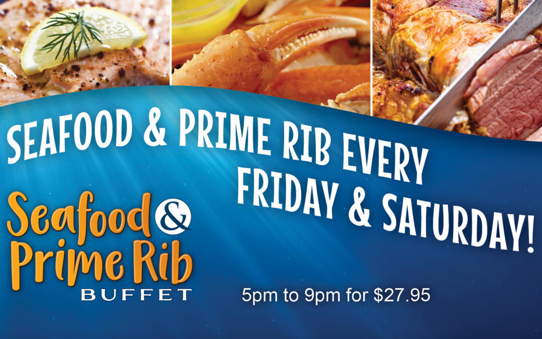 Treat Yourself To Delicious Seafood & Juicy Prime Rib Every Friday & Saturday!