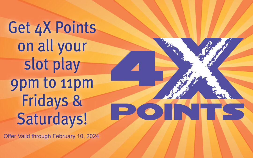 4X Points Friday & Saturday through Feb 10th