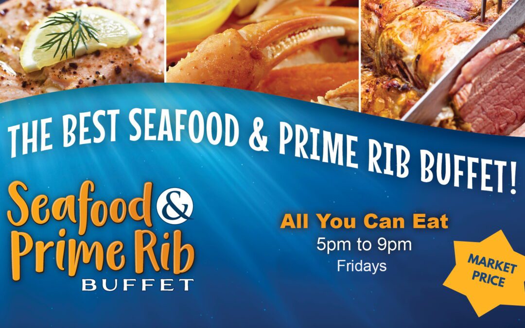 The Only Prime Rib & Seafood Buffet In Whatcom County!